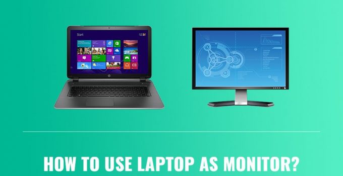 How to Use Your Laptop as a Monitor?