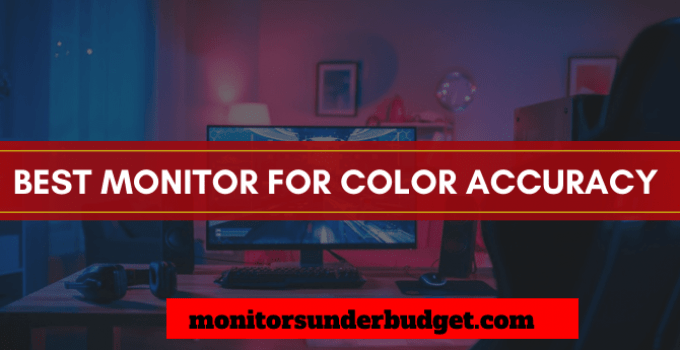 7 Best Monitors For Color Accuracy Reviews & Buying Guide 2022