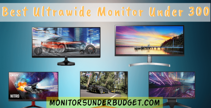 Best Ultrawide Monitors Under 300 Dollars In 2023