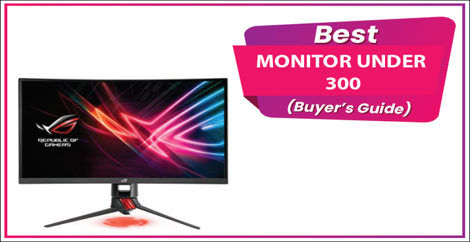 5 Best Gaming Monitors Under 300 Dollars In 2022 [Buying Guide]