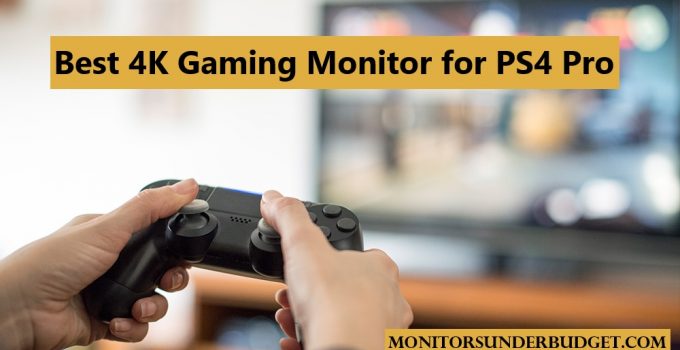 7 Best 4K Gaming Monitor for PS4 Pro 2022