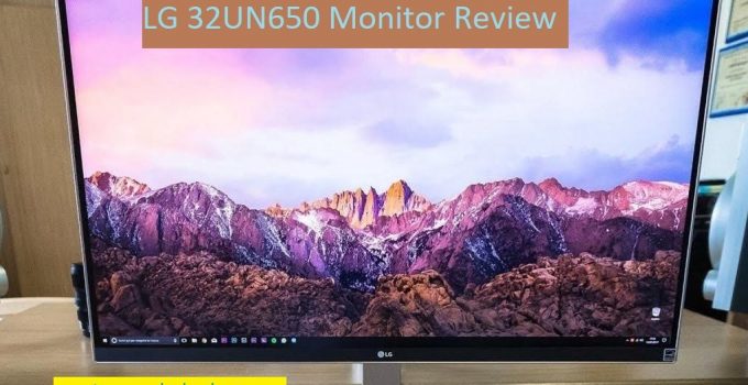 LG 32UN650 Monitor Review [Updated 2023]