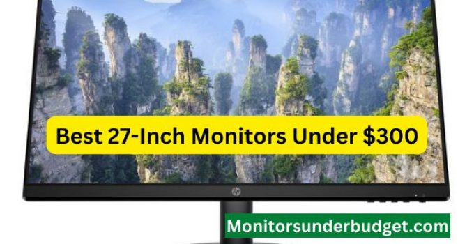 Top 10 Best 27-Inch Monitors Under 300 USD [2022]