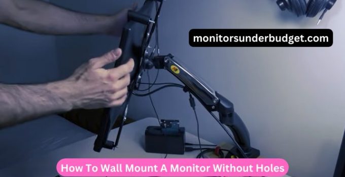 How To Wall Mount A Monitor Without Holes: The Ultimate Guide 2022