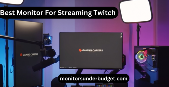 9 Best Monitor For Streaming Twitch 2022