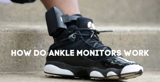 HOW DO ANKLE MONITORS WORK: ULTIMATE GUIDE 2022