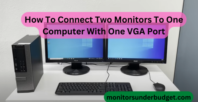 How To Connect Two Monitors To One Computer With One VGA Port