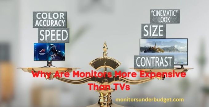 Why Are Monitors More Expensive Than TVs: Detailed Guide 2023