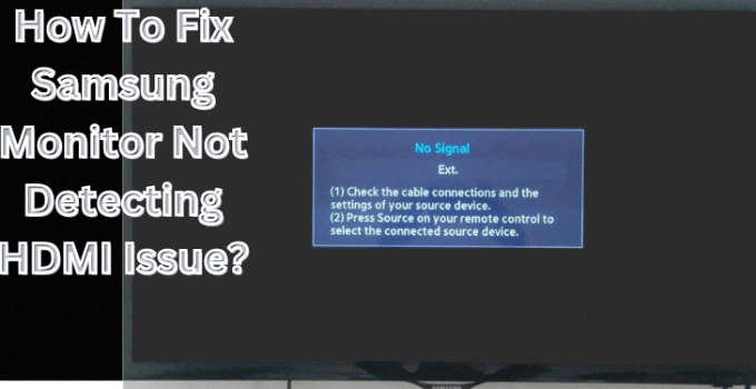 How To Fix Samsung Monitor Not Detecting HDMI Issue