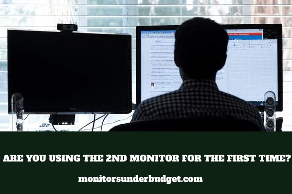 Are you Using the 2nd Monitor for the First Time?