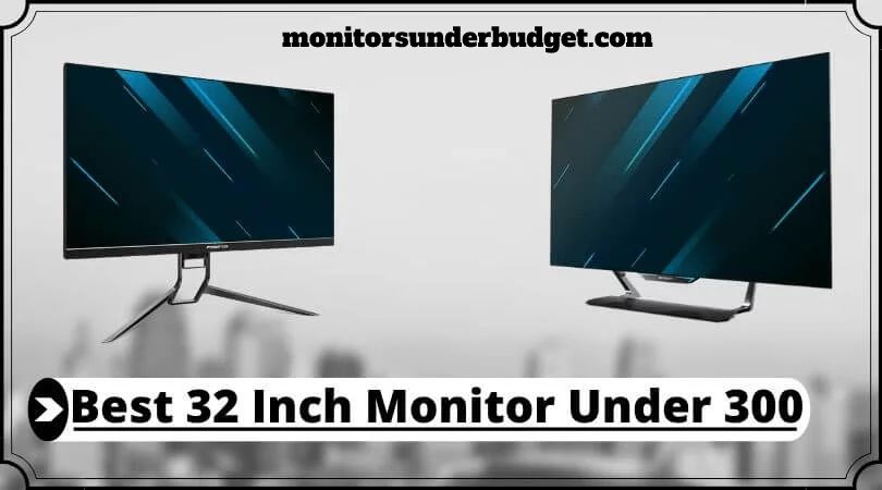 best-32-inch-monitors-under-300