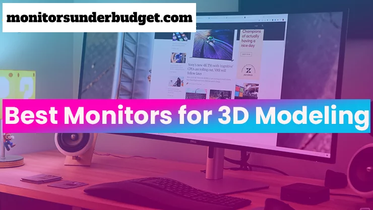 Required Features For Best Monitors for 3D Modeling