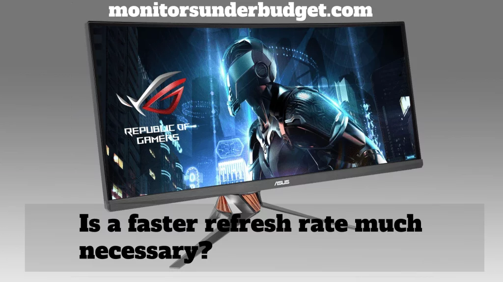 Is a faster refresh rate much necessary? 