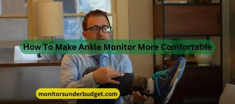 How To Make Ankle Monitor More Comfortable